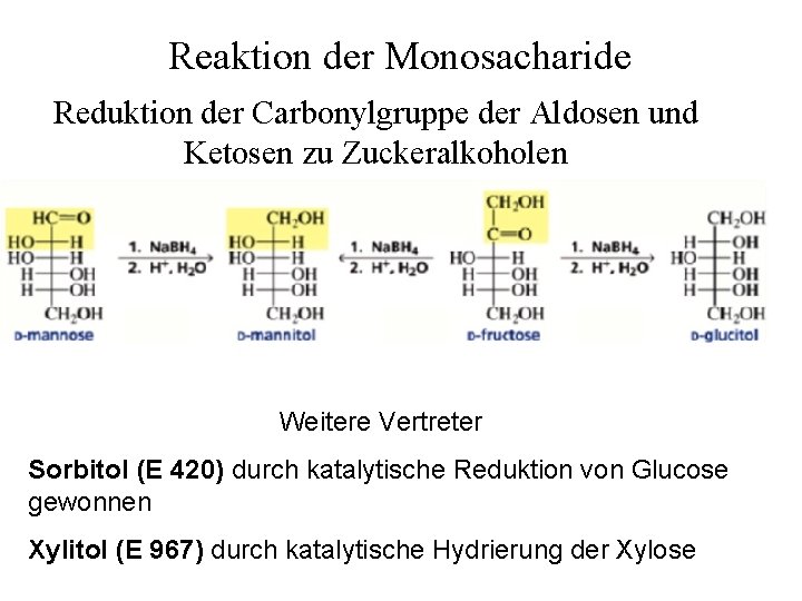 Reaktion der Monosacharide Reduktion der Carbonylgruppe der Aldosen und Ketosen zu Zuckeralkoholen Weitere Vertreter