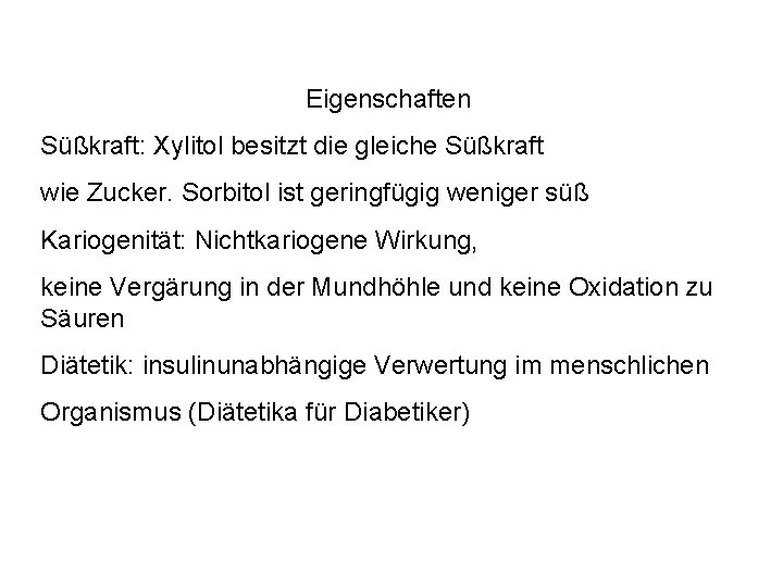 Eigenschaften Süßkraft: Xylitol besitzt die gleiche Süßkraft wie Zucker. Sorbitol ist geringfügig weniger süß