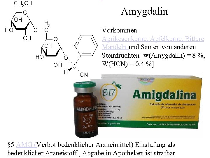 Amygdalin Vorkommen: Aprikosenkerne, Apfelkerne, Bittere Mandeln und Samen von anderen Steinfrüchten [w(Amygdalin) = 8
