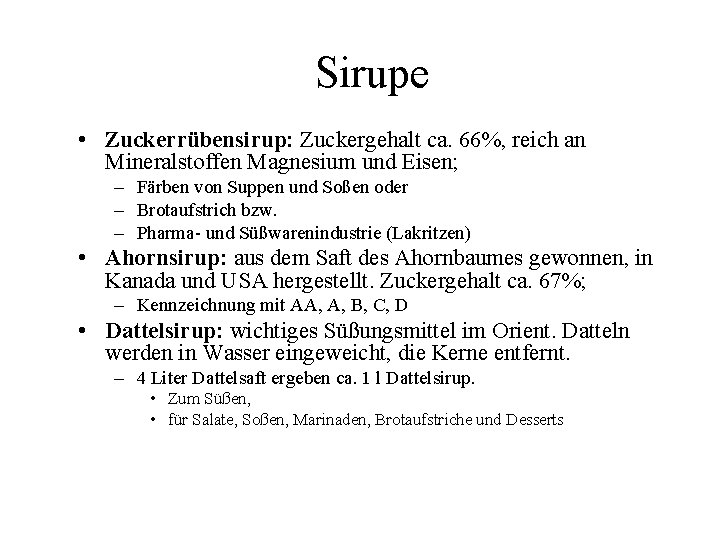 Sirupe • Zuckerrübensirup: Zuckergehalt ca. 66%, reich an Mineralstoffen Magnesium und Eisen; – Färben