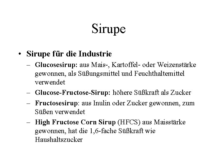 Sirupe • Sirupe für die Industrie – Glucosesirup: aus Mais-, Kartoffel- oder Weizenstärke gewonnen,
