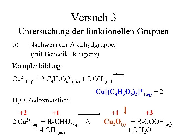 Versuch 3 Untersuchung der funktionellen Gruppen b) Nachweis der Aldehydgruppen (mit Benedikt-Reagenz) Komplexbildung: Cu
