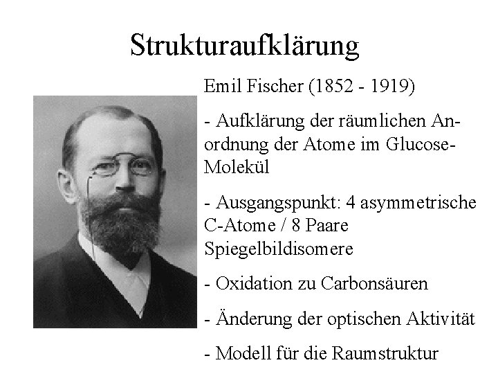 Strukturaufklärung Emil Fischer (1852 - 1919) * * - Aufklärung der räumlichen An- ordnung