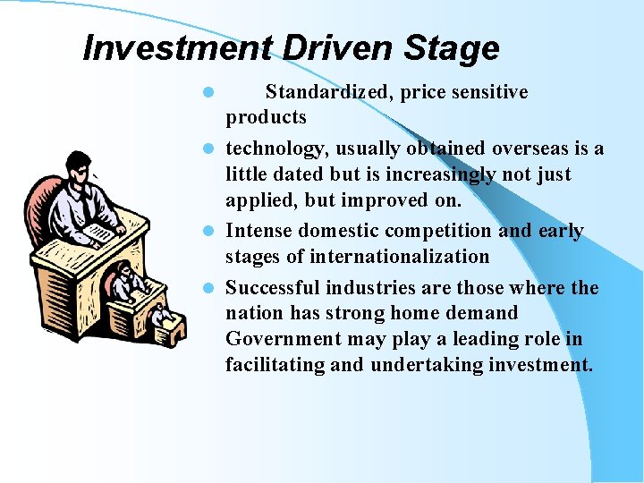 Investment Driven Stage Standardized, price sensitive products l technology, usually obtained overseas is a