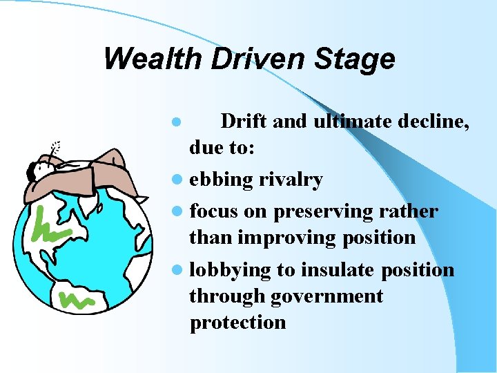 Wealth Driven Stage Drift and ultimate decline, due to: l ebbing rivalry l focus