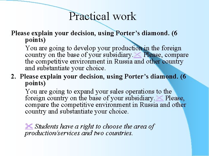 Practical work Please explain your decision, using Porter’s diamond. (6 points) You are going