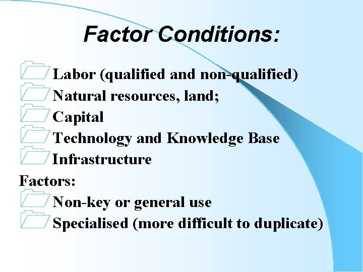 Factor Conditions: 1 Labor (qualified and non-qualified) 1 Natural resources, land; 1 Capital 1