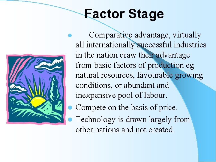 Factor Stage Comparative advantage, virtually all internationally successful industries in the nation draw their