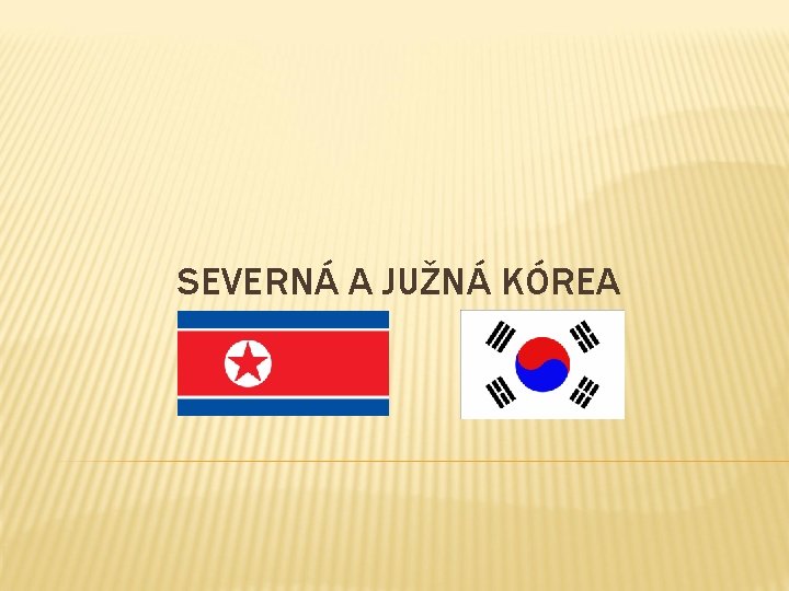 SEVERNÁ A JUŽNÁ KÓREA 