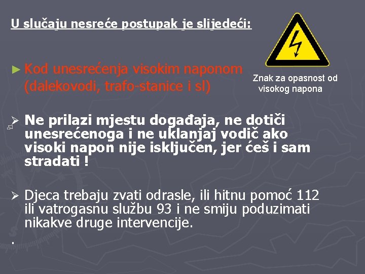 U slučaju nesreće postupak je slijedeći: ► Kod unesrećenja visokim naponom (dalekovodi, trafo-stanice i