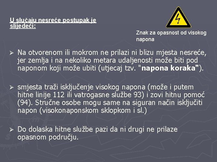 U slučaju nesreće postupak je slijedeći: Znak za opasnost od visokog napona Ø Na