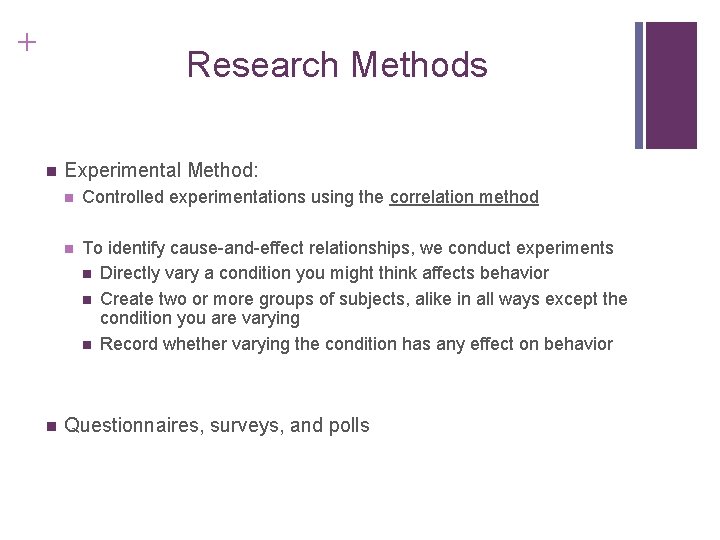 + Research Methods n n Experimental Method: n Controlled experimentations using the correlation method