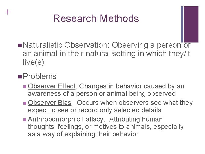 + Research Methods n Naturalistic Observation: Observing a person or an animal in their