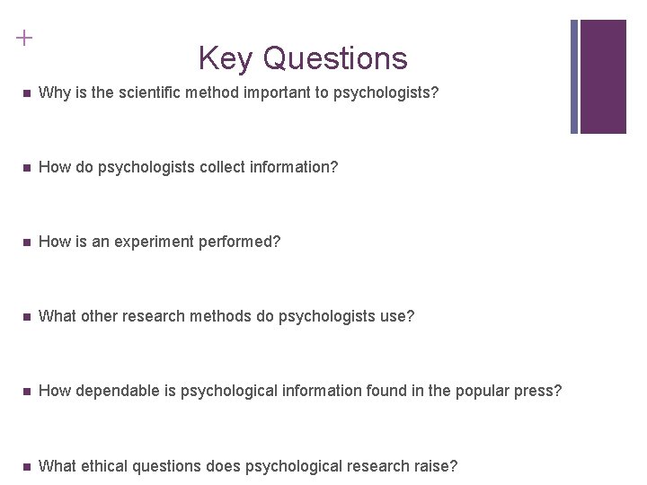 + Key Questions n Why is the scientific method important to psychologists? n How