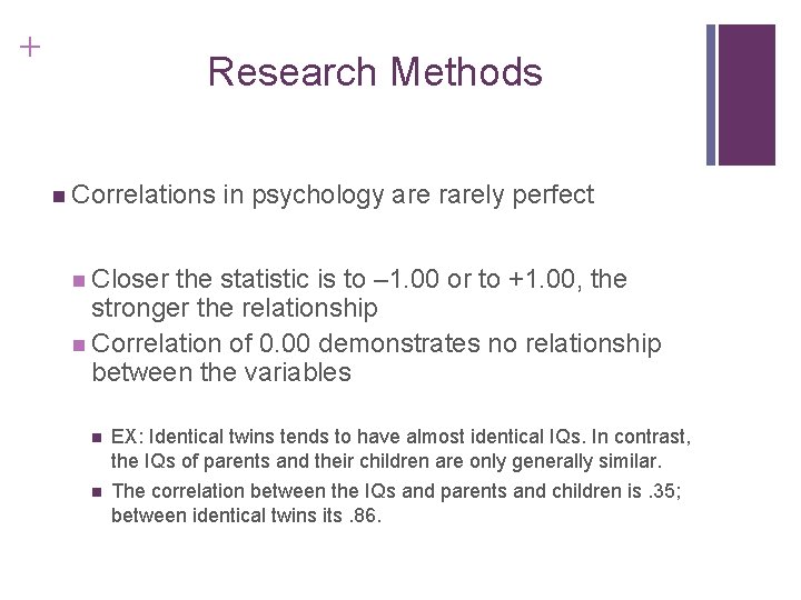 + Research Methods n Correlations in psychology are rarely perfect n Closer the statistic