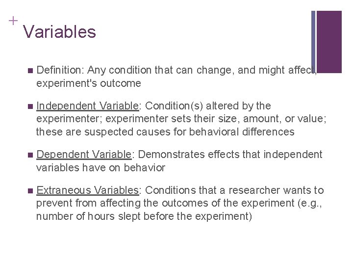 + Variables n Definition: Any condition that can change, and might affect, experiment's outcome