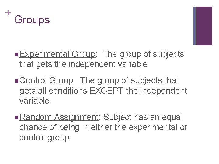 + Groups n Experimental Group: The group of subjects that gets the independent variable