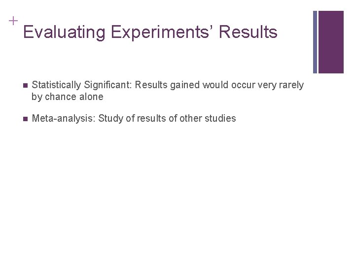 + Evaluating Experiments’ Results n Statistically Significant: Results gained would occur very rarely by