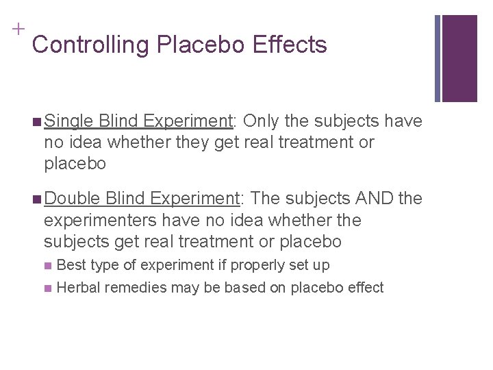 + Controlling Placebo Effects n Single Blind Experiment: Only the subjects have no idea