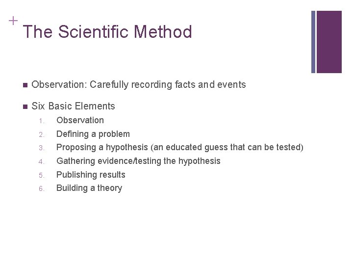 + The Scientific Method n Observation: Carefully recording facts and events n Six Basic
