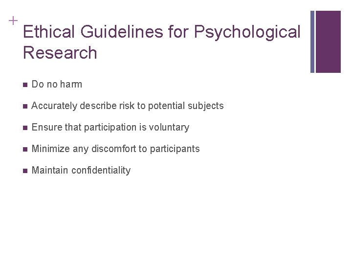 + Ethical Guidelines for Psychological Research n Do no harm n Accurately describe risk