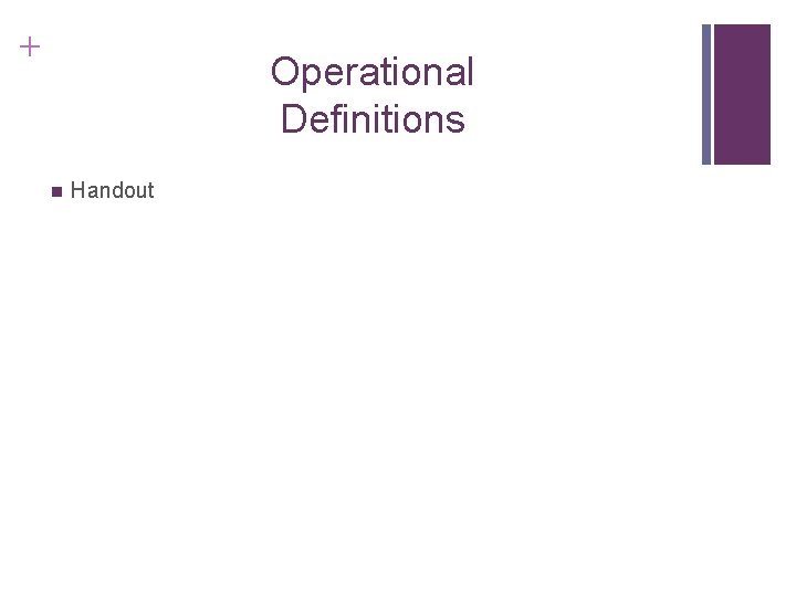 + Operational Definitions n Handout 