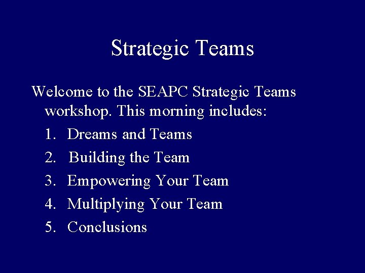 Strategic Teams Welcome to the SEAPC Strategic Teams workshop. This morning includes: 1. Dreams