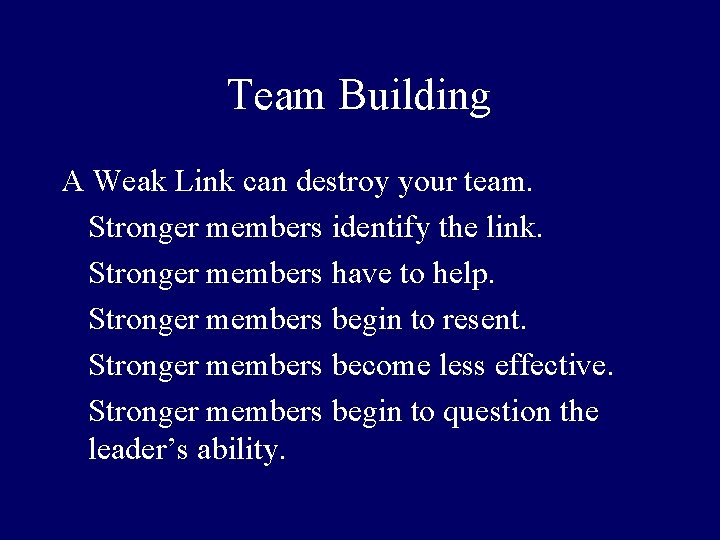 Team Building A Weak Link can destroy your team. Stronger members identify the link.