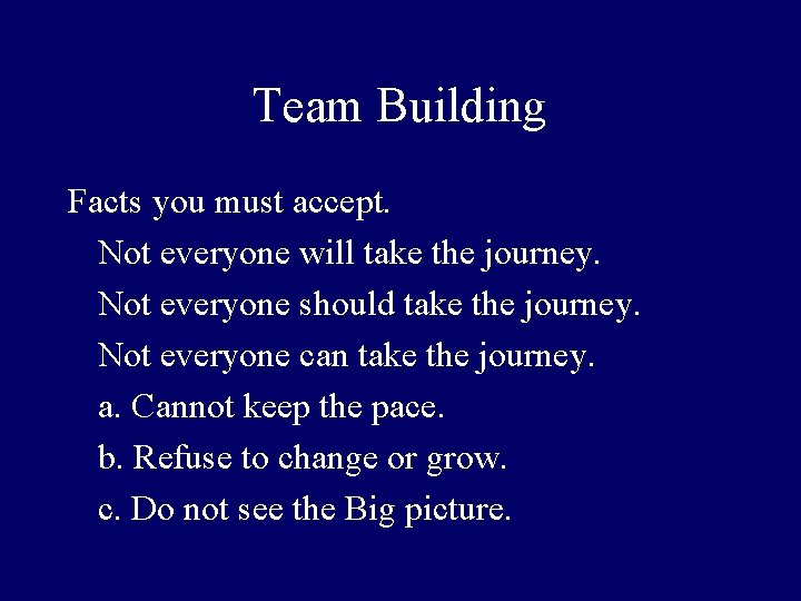 Team Building Facts you must accept. Not everyone will take the journey. Not everyone