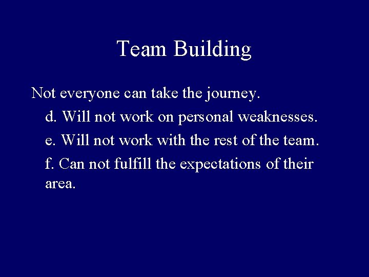 Team Building Not everyone can take the journey. d. Will not work on personal