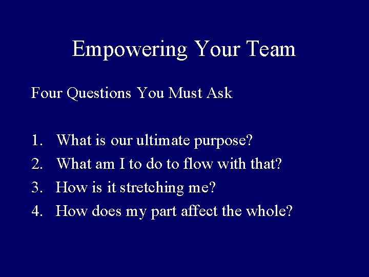 Empowering Your Team Four Questions You Must Ask 1. 2. 3. 4. What is