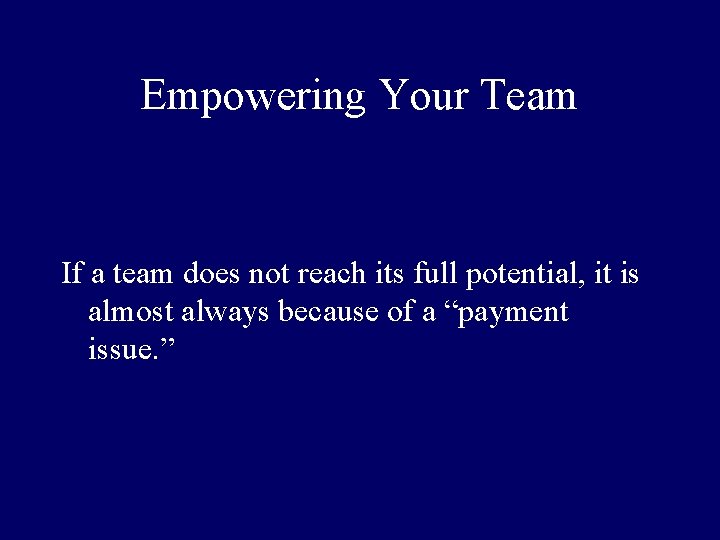 Empowering Your Team If a team does not reach its full potential, it is