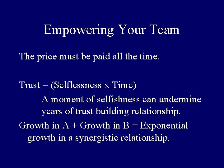 Empowering Your Team The price must be paid all the time. Trust = (Selflessness