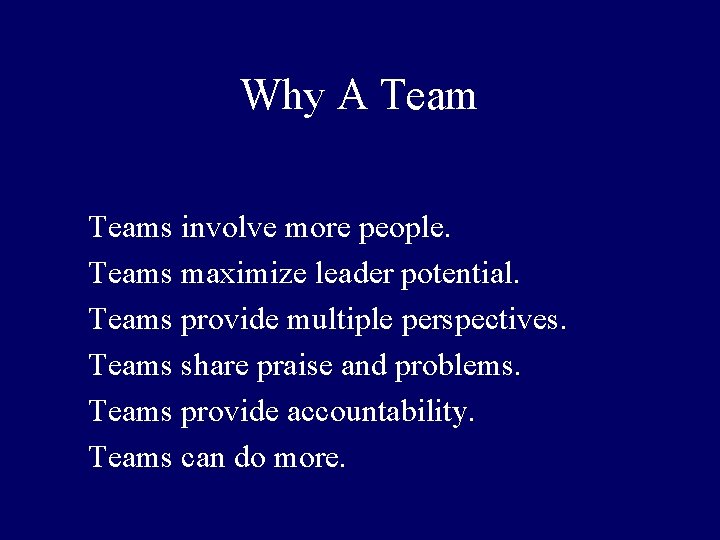 Why A Teams involve more people. Teams maximize leader potential. Teams provide multiple perspectives.