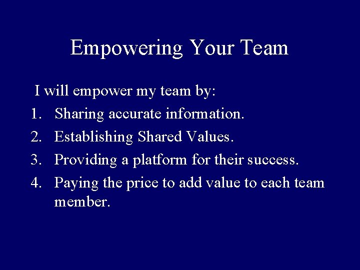 Empowering Your Team I will empower my team by: 1. Sharing accurate information. 2.