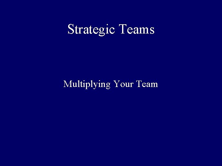 Strategic Teams Multiplying Your Team 
