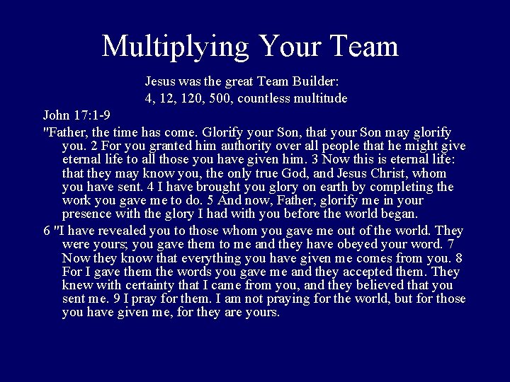 Multiplying Your Team Jesus was the great Team Builder: 4, 120, 500, countless multitude