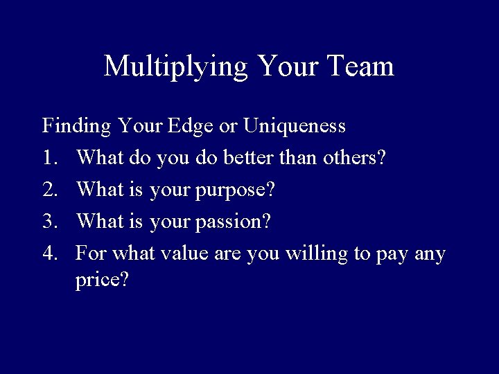 Multiplying Your Team Finding Your Edge or Uniqueness 1. What do you do better