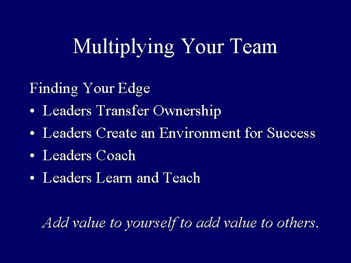 Multiplying Your Team Finding Your Edge • Leaders Transfer Ownership • Leaders Create an
