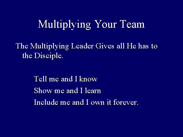 Multiplying Your Team The Multiplying Leader Gives all He has to the Disciple. Tell