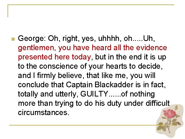 n George: Oh, right, yes, uhhhh, oh. . . Uh, gentlemen, you have heard