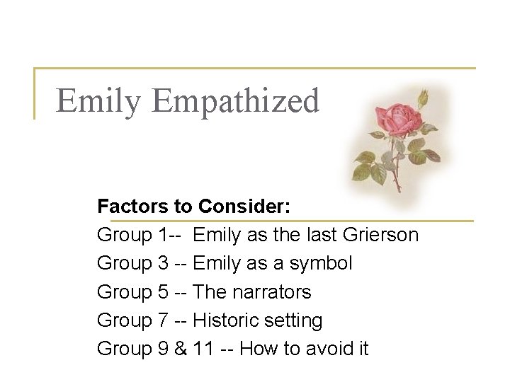 Emily Empathized Factors to Consider: Group 1 Emily as the last Grierson Group 3