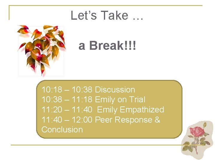 Let’s Take … a Break!!! 10: 18 – 10: 38 Discussion 10: 38 –