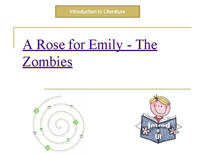 Introduction to Literature A Rose for Emily - The Zombies 