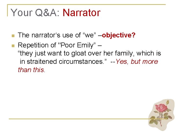 Your Q&A: Narrator n n The narrator‘s use of “we” –objective? Repetition of "Poor