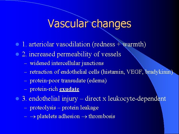 Vascular changes 1. arteriolar vasodilation (redness + warmth) l 2. increased permeability of vessels