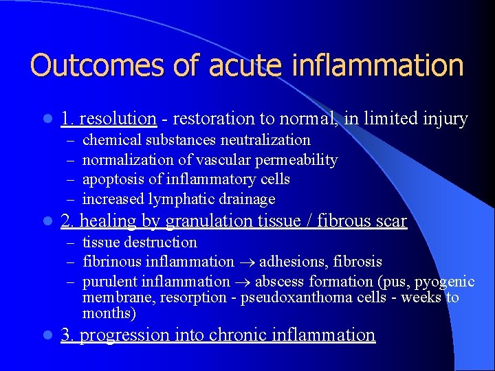 Outcomes of acute inflammation l 1. resolution - restoration to normal, in limited injury