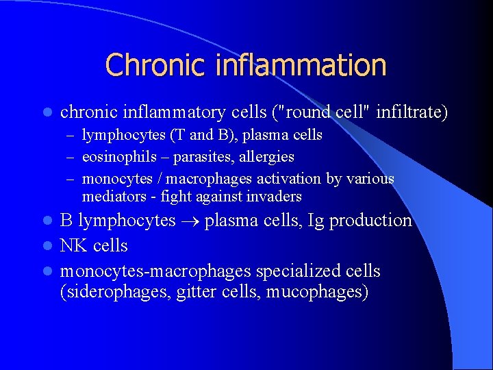 Chronic inflammation l chronic inflammatory cells ("round cell" infiltrate) – lymphocytes (T and B),