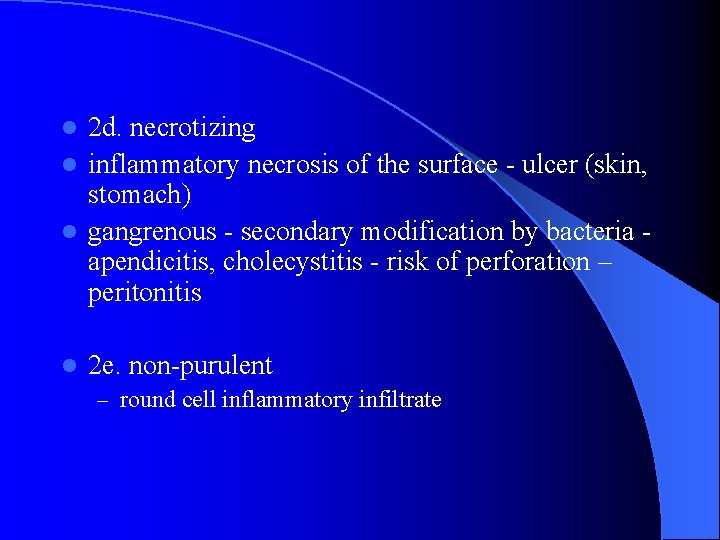 2 d. necrotizing l inflammatory necrosis of the surface - ulcer (skin, stomach) l
