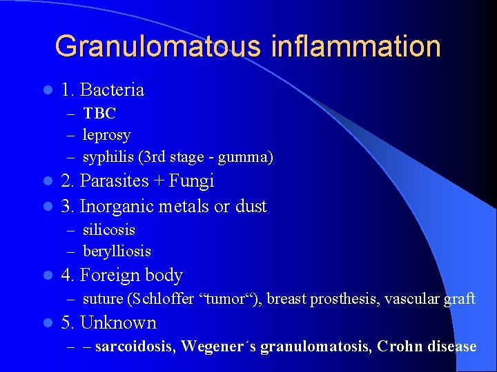 Granulomatous inflammation l 1. Bacteria – TBC – leprosy – syphilis (3 rd stage